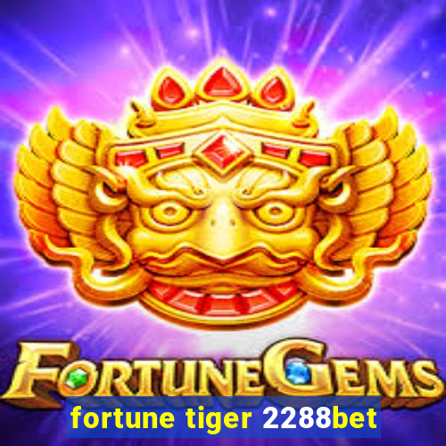 fortune tiger 2288bet